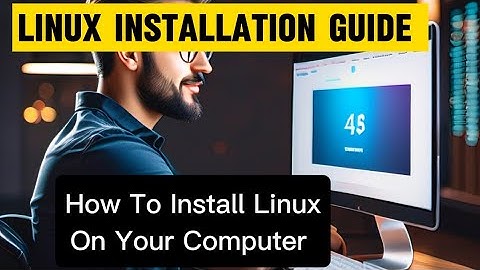 How To Install Linux On Your Computer | Step-By-Step Guide To Installing Linux On Your PC Or Laptop