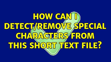 How can I detect/remove special characters from this short text file?