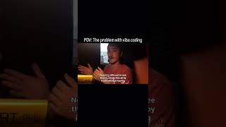 POV: The problem with vibe coding