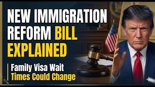 New Immigration Reform Bill Explained  Family Visa Wait Times Could Change