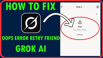 Grok AI Oops Error Retry Friend Error Fix | How To Fix Grok AI Oops Error Retry Friend