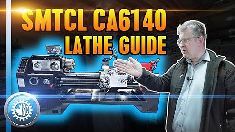 SMTCL CA6140 Manual Lathe Guide and Tutorial