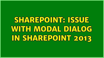 Sharepoint: Issue with Modal Dialog in SharePoint 2013