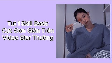 [Tutorial 3] Tut 1 Skill Basic Cực Đơn Giản Trên Video Star Thường | By Qyenn
