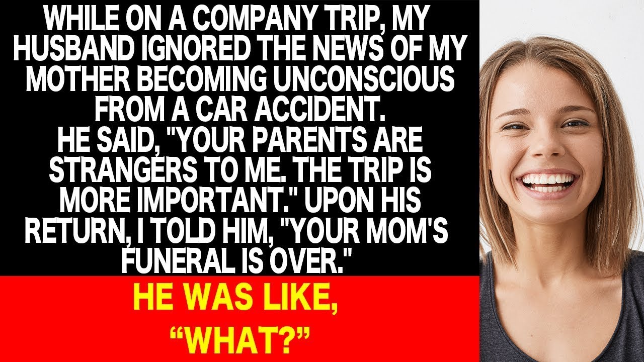My husband left for a trip when my mom was unconscious. When he came ...