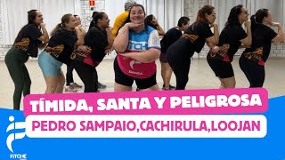 TÍMIDA, SANTA Y PELIGROSA | PEDRO SAMPAIO, CACHIRULA, LOOJAN - COREOGRAFIA - FITCHÊ DANÇA 