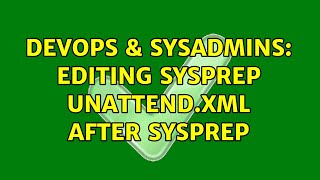 Famous DevOps & SysAdmins: Editing Sysprep Unattend.xml after Sysprep Wealth