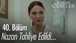 Nazan Serbest Bırakıldı - Kırgın Çiçekler 40. Bölüm