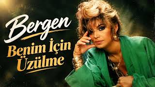 Bergen - Benim Için Üzülme