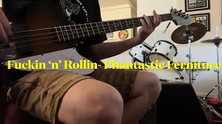 Fuckin ‘n’ Rollin- Phantastic Ferniture (Bass Cover)