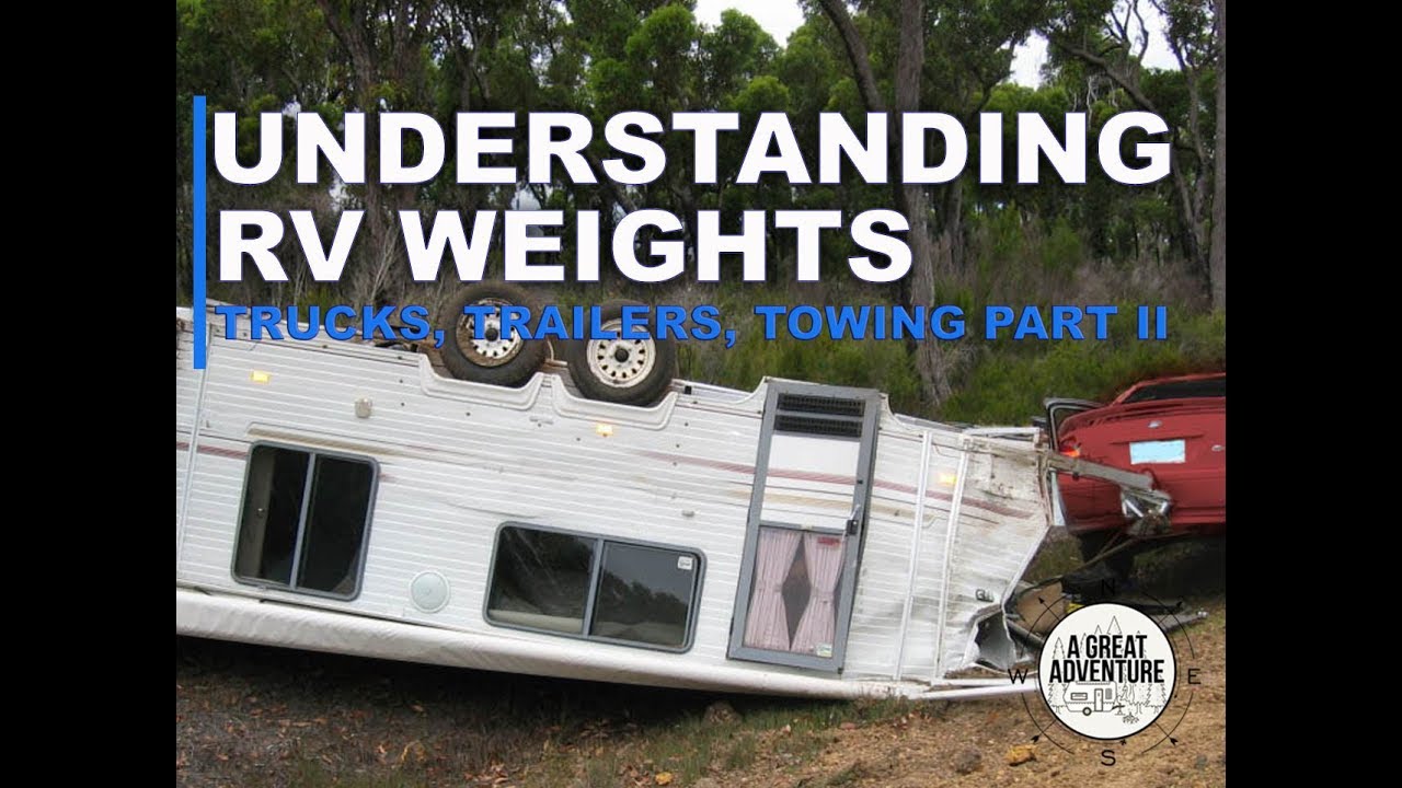 Understanding RV Weights: Trucks, Trailers, Towing Part II - YouTube