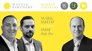 Wattle Partners - Market Thinkers Season Three, #6 - Mark Smith, Neo Super