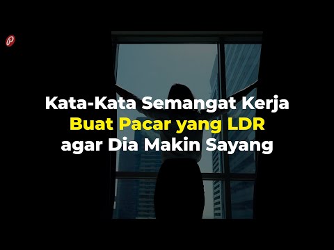 Kata-Kata Semangat Kerja Buat Pacar yang LDR agar Dia Makin Sayang