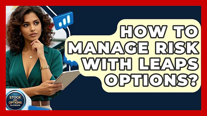 How To Manage Risk With LEAPS Options? - Stock and Options Playbook