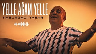 Kaburgacı Yaşar - Yelle Ağam Yelle