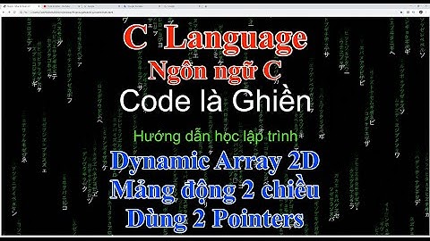 252 - C - Dynamic Array 2D - Mảng động 2 chiều dùng 2 Pointers