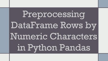 Preprocessing DataFrame Rows by Numeric Characters in Python Pandas