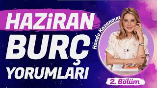 Hande Kazanova Haziran Aylık Burç Yorumları 2. Bölüm 🔮 (Terazi, Akrep, Yay, Oğlak, Kova, Balık)