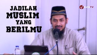 Ceramah Agama Islam: Jadilah Muslim yang Berilmu - Ustadz Dr. Ali Musri, M.A.