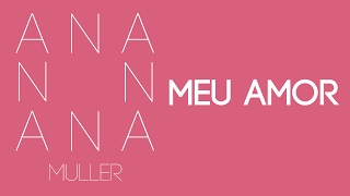 Video thumbnail of "Ana Muller - Meu Amor"
