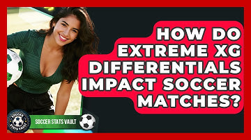 How Do Extreme xG Differentials Impact Soccer Matches? - Soccer Stats Vault