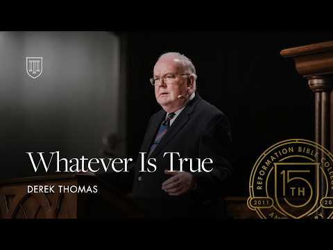 Derek Thomas: Whatever Is True