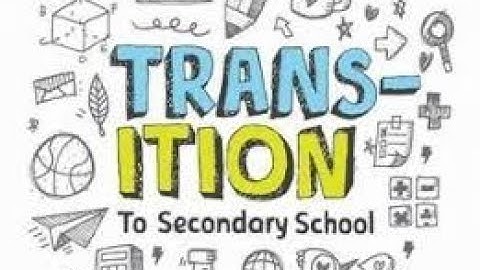Transition To Secondary School - Supporting Your Child