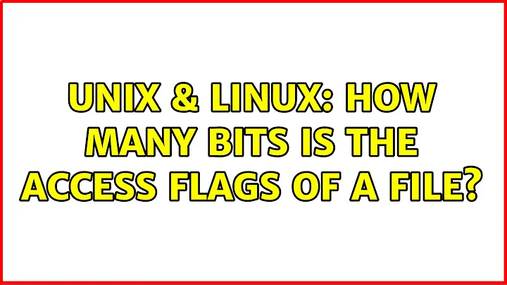 Unix & Linux: How many bits is the access flags of a file? (3 Solutions!!)