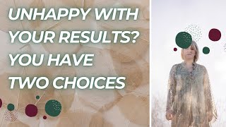If you don't like your results, you have TWO options