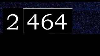 464/2 464 divided by 2 464÷2 464 2 quotient remainder, how to divide, exact division of 1 digit