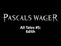 Pascal's Wager - Tales walkthrough (no spoilers) - Chapter 5: Edith