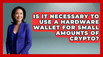 Is It Necessary to Use a Hardware Wallet for Small Amounts of Crypto?