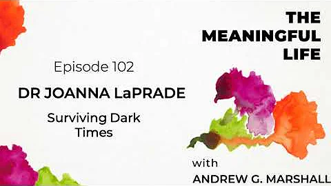 102. Dr Joanna LaPrade: Surviving Dark Times