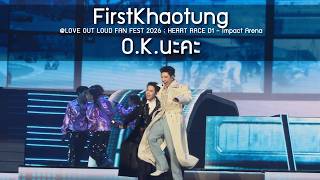 FirstKhaotung - O.K.นะคะ @LOVE OUT LOUD FAN FEST 2026 : HEART RACE D1 - 22 May 2026 [4K]