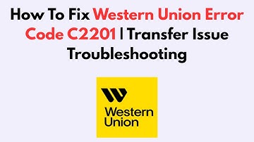 How To Fix Western Union Error Code C2201 | Transfer Issue Troubleshooting