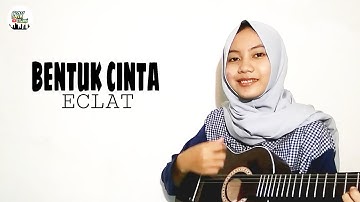 BENTUK CINTA - ECLAT Cover By EKIK Utami