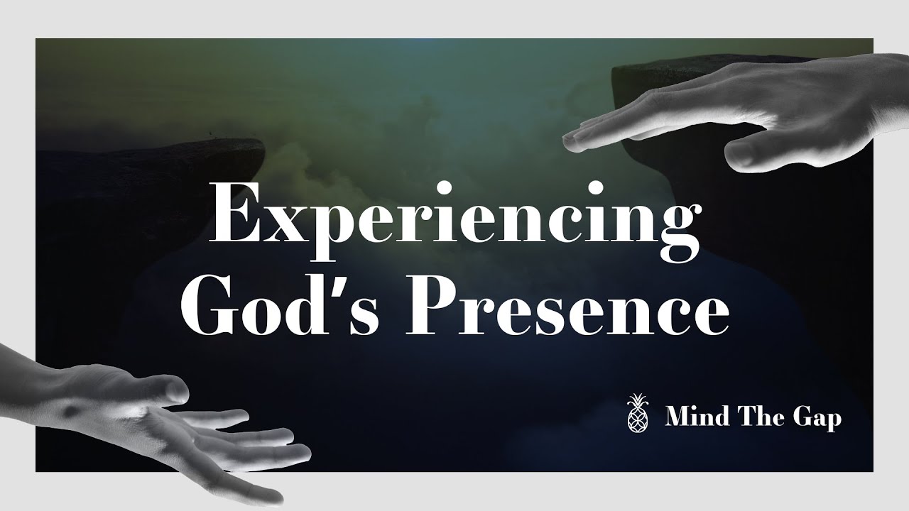 Experiencing God's Presence - Mind The Gap Week 4