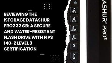 Reviewing the iStorage datAshur PRO2 32 GB: A Secure and Water-Resistant Flash Drive with FIPS 140-2