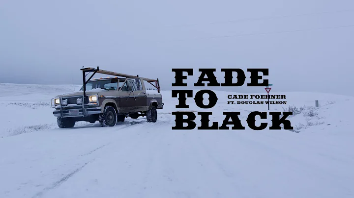 Fade to Black / Cade Foehner ft Douglas Wilson LYR...