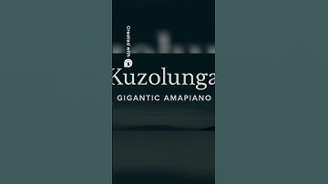 Kuzolunga  Discover the Gigantic Amapiano Sound You