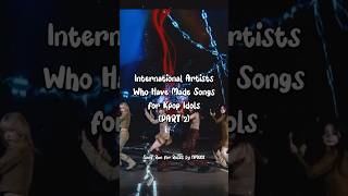 International Artists Who Have Made Songs for Kpop Idols (PART 2) #shorts