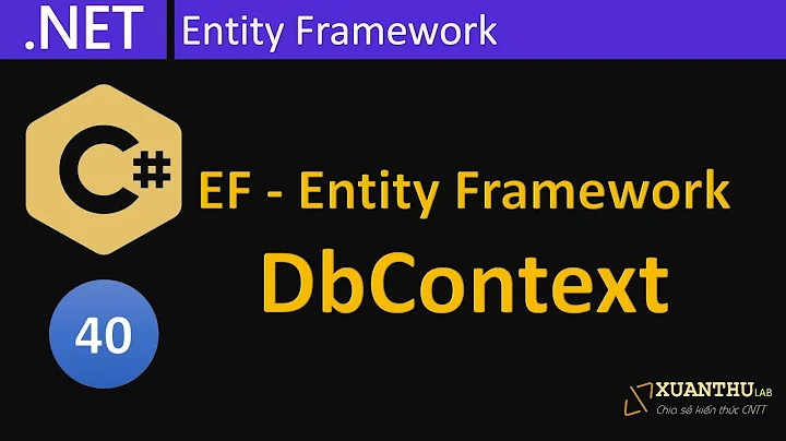 CS40 - (EF 1)  Giới thiệu Entity Framework,  EF cơ bản đọc, cập nhật, SQL Server lập trình C# .NET