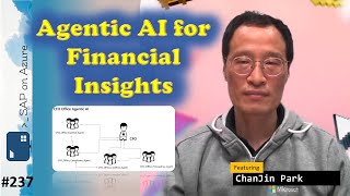 #237 - The one with Agentic AI for Financial Insights (ChanJin Park) | SAP on Azure Video Podcast