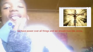 We have power over all things and we should love like Jesus Christ 