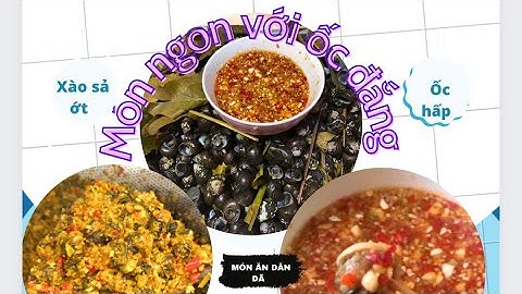 Món ăn dân dã từ ốc đắng /chia sẽ ốc đắng hấp và ốc đắng xào sả ớt .
