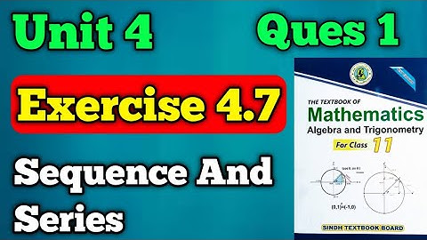 Exercise 4.7 unit 4 sequence and series class 11 new mathematics book | questions 1 Chapter 4