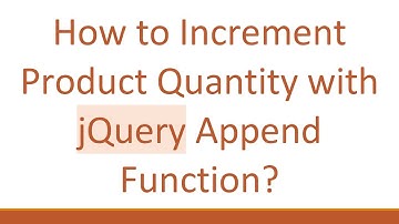How to Increment Product Quantity with jQuery Append Function?