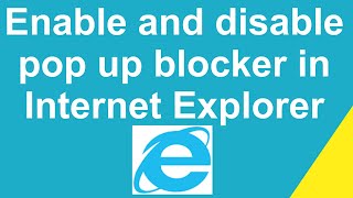 How to enable and disable pop up blocker in Internet Explorer 
