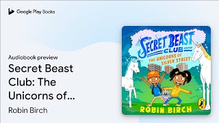 Secret Beast Club: The Unicorns of Silver… by Robin Birch · Audiobook preview