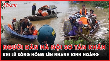 Lũ sông Hồng vượt đỉnh: Hà Nội rơi vào cơn lũ lịch sử, cấp tập sơ tán dân giữa mênh mông nước